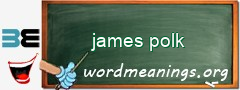 WordMeaning blackboard for james polk